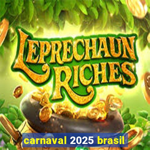 carnaval 2025 brasil